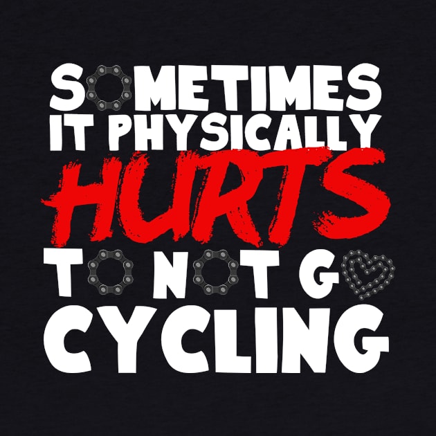 It Physically Hurts To Not Go Cycling by thingsandthings